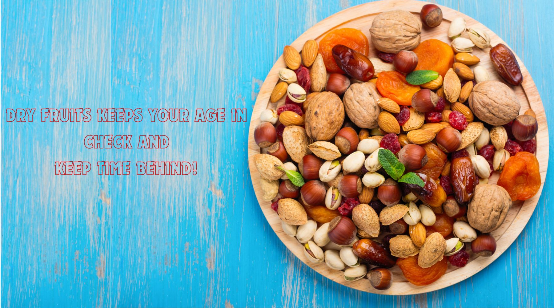 Dry Fruits Keeps Your Age in Check and Keeps Time Behind!